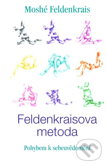 Kniha: Feldenkraisova metoda (Moshé Feldenkrais). Pragma, 2005