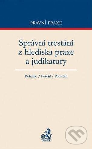 Správní trestání z hlediska praxe a judikatury - Dušan Bohadlo a kolektív, C. H. Beck, 2013