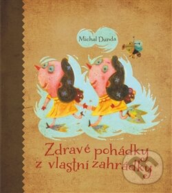Levně Zdravé pohádky z vlastní zahrádky - Michal Dunda - kniha z kategorie Rozprávky