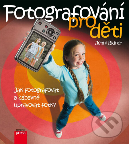 Fotografování pro děti - Jenni Bidner, Computer Press, 2013