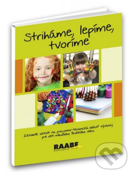 Kniha: Striháme, lepíme, tvoríme (Božena Kučerová). Raabe, 2011