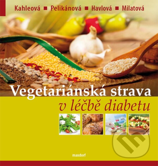 Vegetariánská strava v léčbě diabetu - Hana Kahleová, Terezie Pelikánová, Vladimíra Havlová, Maxdorf, 2013