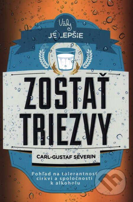 Levně Vždy je lepšie zostať triezvy (Pohľad na tolerantnosť cirkvi a spoločnosti k alkoholu) - kniha z kategorie Kresťanstvo