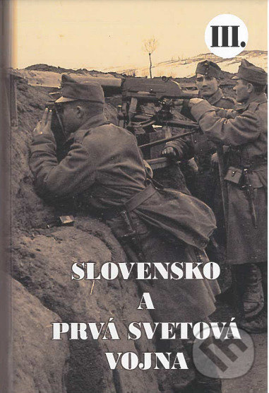 Levně Slovensko a prvá svetová vojna III. - Martin Drobňák - kniha z kategorie 20. storočia