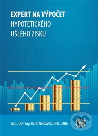 Levně Expert na ušlý zisk, hypotetický zisk a újmu - Karel Nedbálek - kniha z kategorie Ekonómia