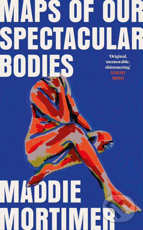Levně Maps of Our Spectacular Bodies - Maddie Mortimer - kniha z kategorie Spoločenská beletria