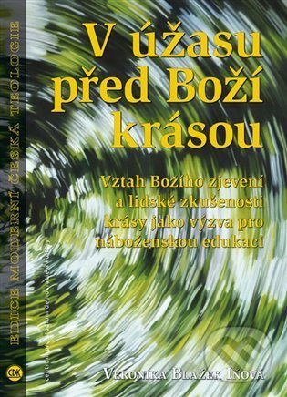Levně V úžasu před Boží krásou (Vztah Božího zjevení a lidské zkušenosti krásy jako výzva pro náboženskou edukaci) - kniha z kategorie Teológia