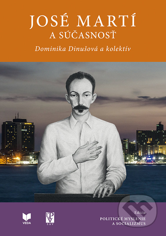 Levně José Martí a súčasnosť - Dominika Dinušová a kolektív - kniha z kategorie Životopisy