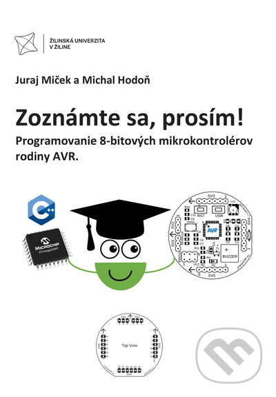 Levně Zoznámte sa, prosím! (Programovanie 8-bitových mikrokontrolérov rodiny AVR) - kniha z kategorie Vysoké školy