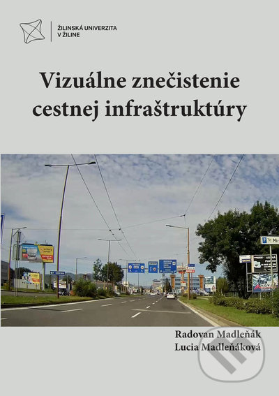Levně Vizuálne znečistenie cestnej infraštruktúry - Radovan Madleňák, Lucia Madleňáková - kniha z kategorie Vysoké školy