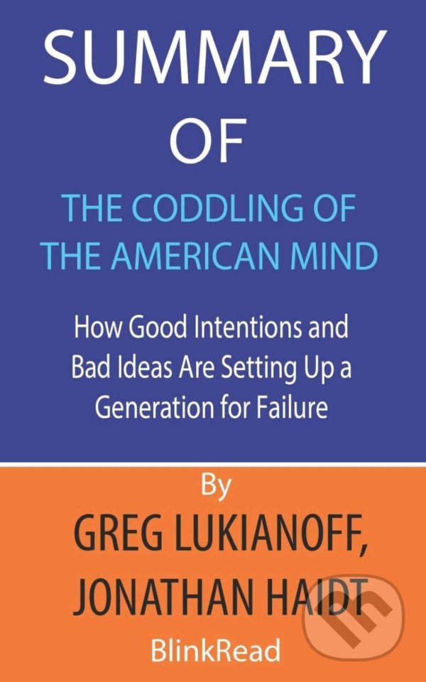 Levně Summary of The Coddling of the American Mind (How Good Intentions and Bad Ideas Are Setting Up a Generation for Failure) - kniha z kategorie…