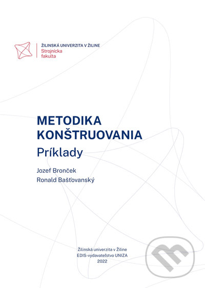 Levně Metodika konštruovania (Príklady) - Jozef Bronček, Ronald Bašťovanský - kniha z kategorie Strojárstvo