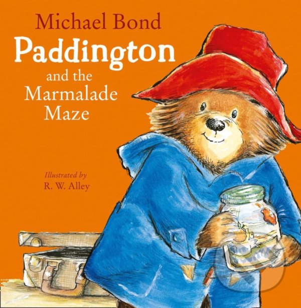 Levně Paddington and the Marmalade Maze - Michael Bond, R.W. Alley (ilustrátor) - kniha z kategorie Beletria