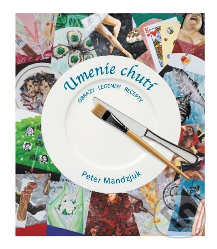 Levně Umenie chutí - Obrazy, legendy, recepty - Peter Mandzjuk - kniha z kategorie Spoločenská beletria