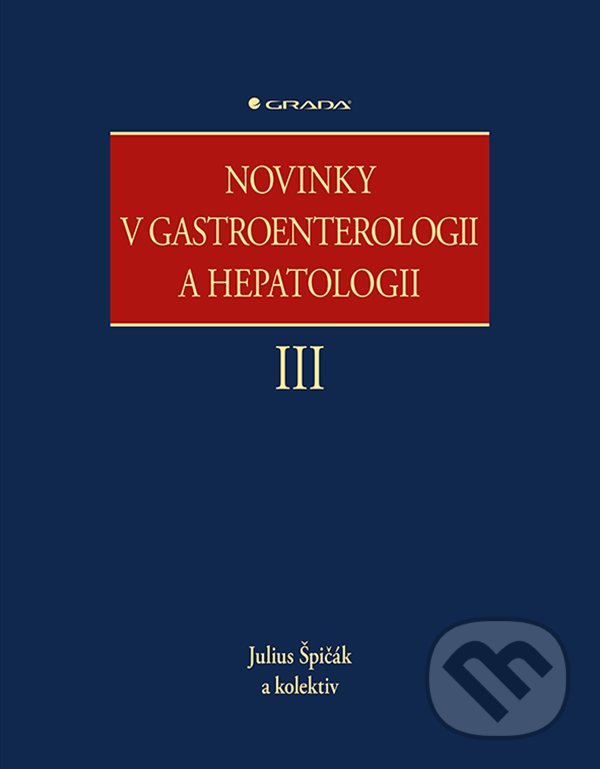 Novinky v gastroenterologii a hepatologii III - Julius Špičák a kolektiv, Grada, 2022
