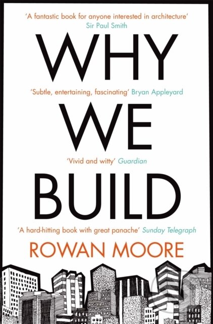 Kniha: Why We Build (Rowan Moore). Picador, 2013