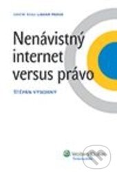 Kniha: Nenávistný internet versus právo (Štěpán Výborný). Wolters Kluwer ČR, 2013