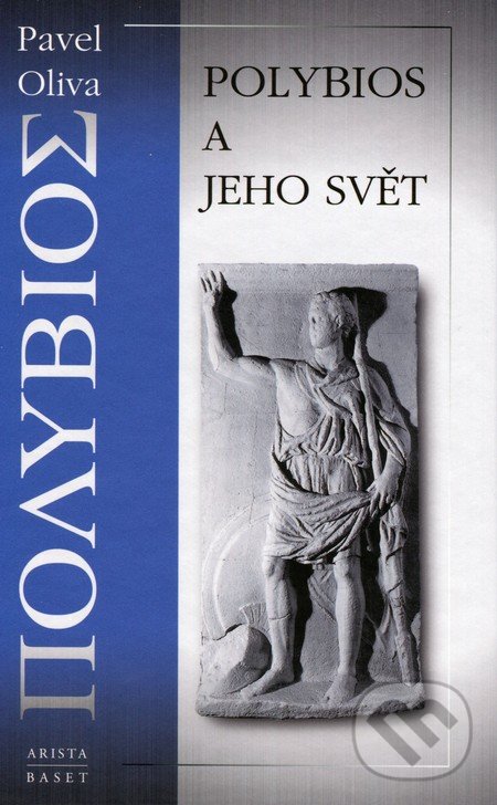 Polybios a jeho svět - Pavel Oliva, Arista, Baset, 2013