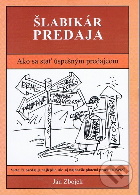 Levně Šlabikár predaja - Ako sa stať úspešným predajcom (Viete, že predaj je najlepšie, ale aj najhoršie platená práca na svete) - kniha z kategorie Obchod