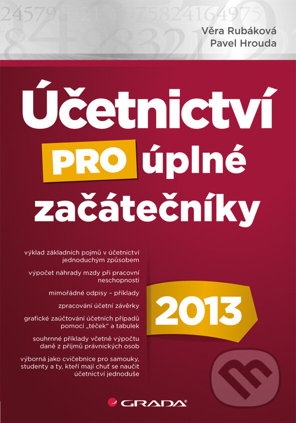 Účetnictví pro úplné začátečníky 2013 - Věra Rubáková, Pavel Hrouda, Grada, 2013