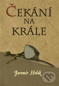 Levně Čekání na krále - Jaromír Hořák - kniha z kategorie Beletria