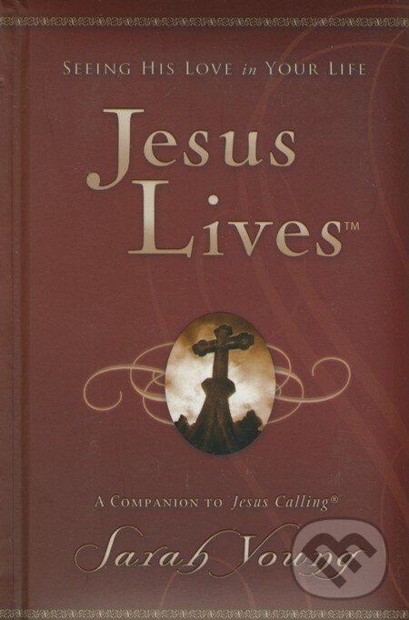 Levně Jesus Lives (Seeing His Love in Your Life) - Sarah Young - kniha z kategorie Spiritualita
