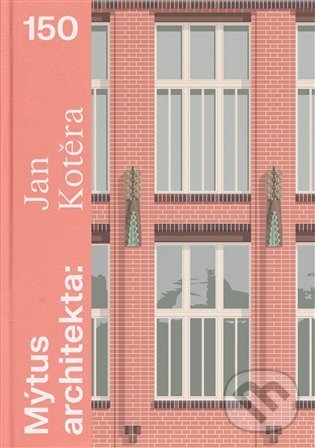 Levně Mýtus architekta - Jan Kotěra 150 - Helena Čapková, Zikmund-Ladislav Lender - kniha z kategorie Dejiny architektúry