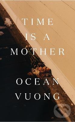 Time is a Mother - Ocean Vuong, Vintage, 2022