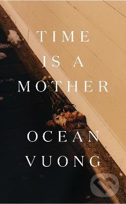 Kniha: Time is a Mother (Ocean Vuong). Vintage, 2022