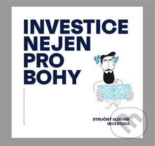 Levně Investice nejen pro bohy (Stručný slovník investora) - kniha z kategorie Sebarozvoj