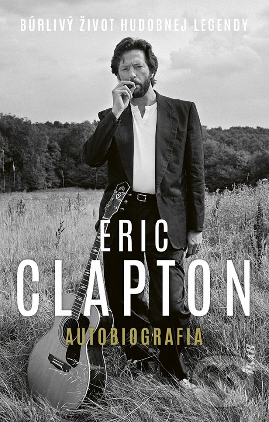 Levně Eric Clapton: Autobiografia (Búrlivý život hudobnej legendy) - kniha z kategorie Životopisy