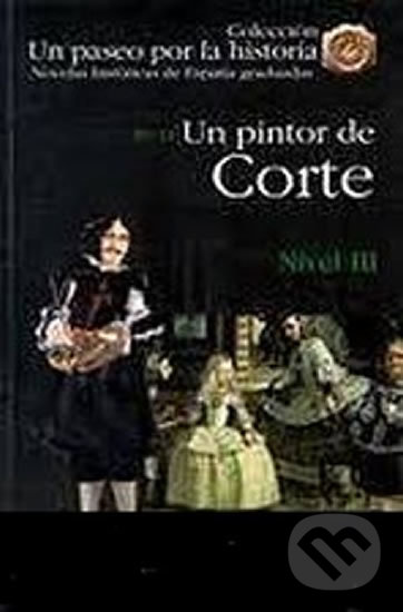 Levně Un paseo por la historia 3 - Un pintor de Corte - Segurado Ignacio Sánchez, Remedios Sergio López - kniha z kategorie Jazykové učebnice a slovníky