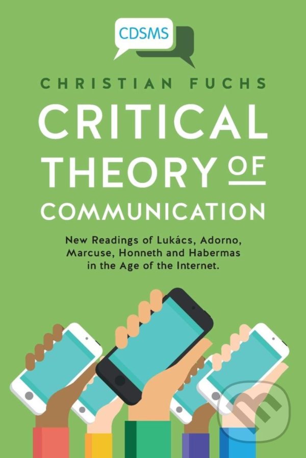 Levně Critical Theory of Communication (New Readings of Lukacs, Adorno, Marcuse, Honneth and Habermas in the Age of the Internet) - kniha z kategorie…