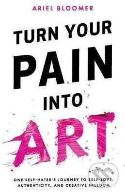 Levně Turn Your Pain Into Art - Ariel Bloomer - kniha z kategorie Autobiografie