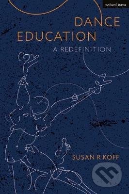 Dance Education - Susan R. Koff, Bloomsbury, 2021