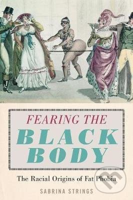 Levně Fearing the Black Body (The Racial Origins of Fat Phobia) - kniha z kategorie Medicína
