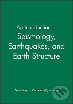 An Introduction to Seismology, Earthquakes, and Earth Structure - Seth Stein, Michael Wysession, John Wiley & Sons, 2002