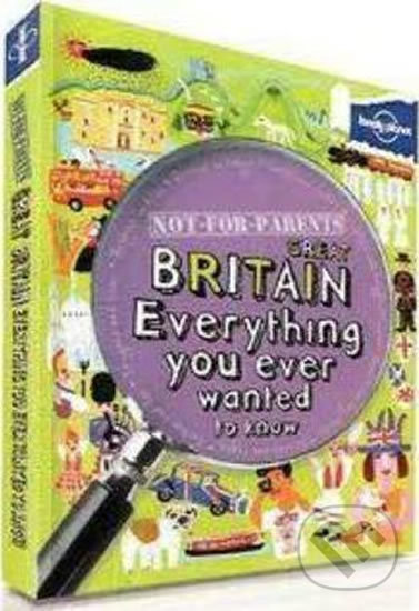 Levně Not for Parents Great Britain (Everything You Ever Wanted to Know) - kniha z kategorie Beletria