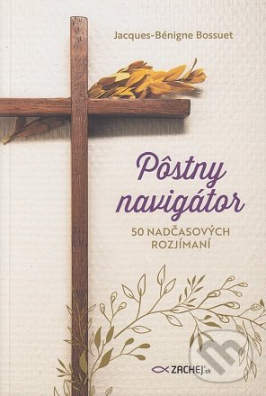 Levně Pôstny navigátor (50 nadčasových rozjímaní) - Jacques - Bénigne Bossuet - kniha z kategorie Kresťanstvo