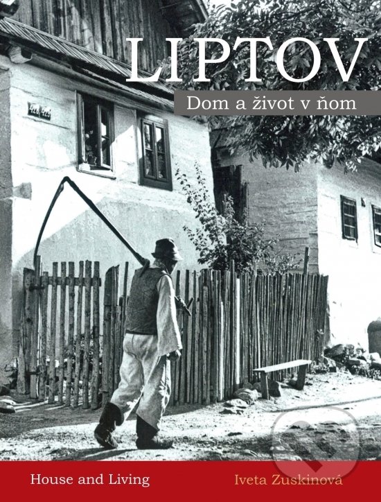 Kniha: Liptov - Dom a život v ňom (Iveta Zuskinová)