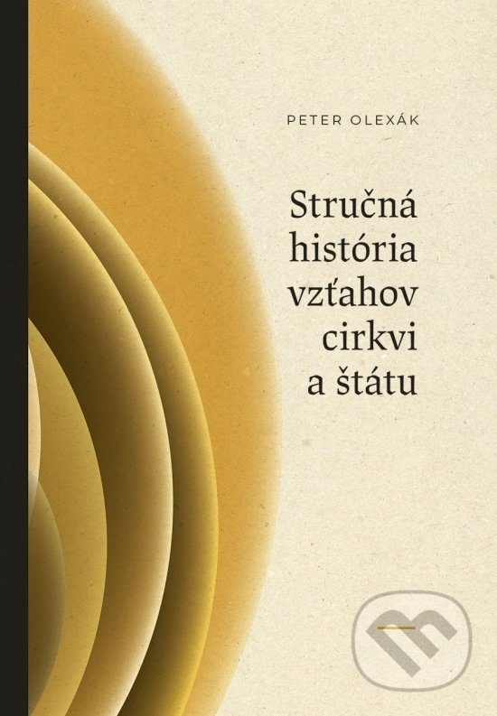 Levně Stručná história vzťahov cirkvi a štátu - Peter Olexák - kniha z kategorie História