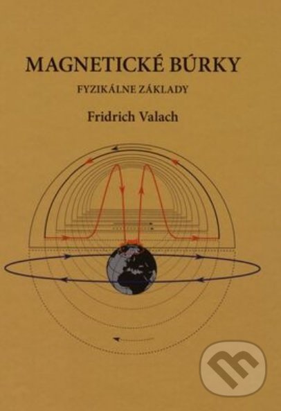 Levně Magnetické búrky (Fyzikálne základy) - Fridrich Valach - kniha z kategorie Fyzika