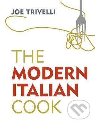 Levně The Modern Italian Cook - Joe Trivelli - kniha z kategorie Národná kuchyňa