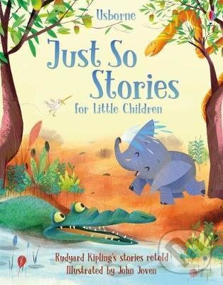 Levně Just So Stories for Little Children - Anna Milbourne, Rob Lloyd Jones, Rosie Dickins, John Joven (ilustrátor) - kniha z kategorie Beletria