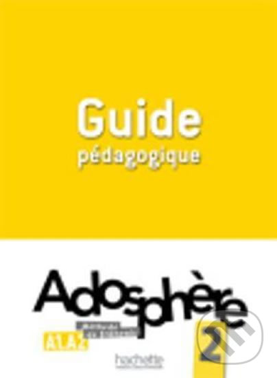 Kniha: Adosphere 2 (A1-A2) Guide Pedagogique (Céline Himber)