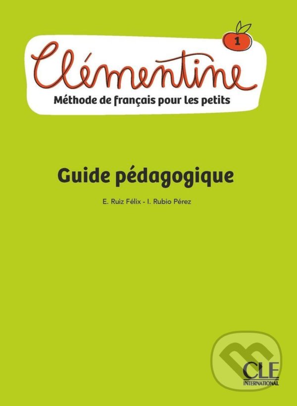 Clémentine 1 - Niveau A1.1 - Guide pédagogique - Felix Emilio Ruiz, Cle International, 2018