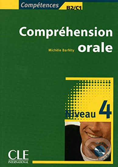 Compréhension orale: Niveau 4 B2/C1 + Audio CD - Michéle Barféty, Cle International, 2016