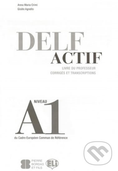 DELF Actif A1: Scolaire - Guide du professeur - Maria Anna Crimi, Eli, 2012