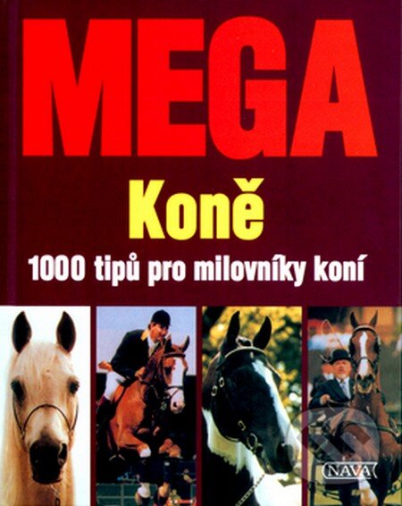 Kniha: Mega koně (Autorský kolektív). Nava, 2004