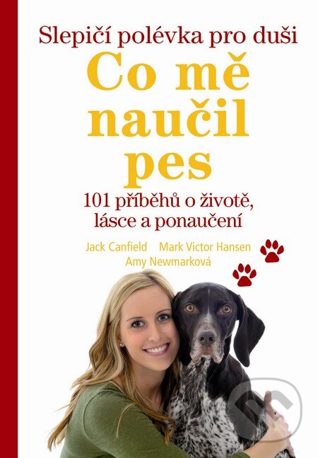 Levně Slepičí polévka pro duši: Co mě naučil pes (101 příběhů o životě, lásce a porozumění) - kniha z kategorie Chov zvierat
